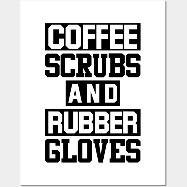 Coffee Scrubs Rubber Gloves Nurses Doctors Medical Wall Art by Mellowdellow